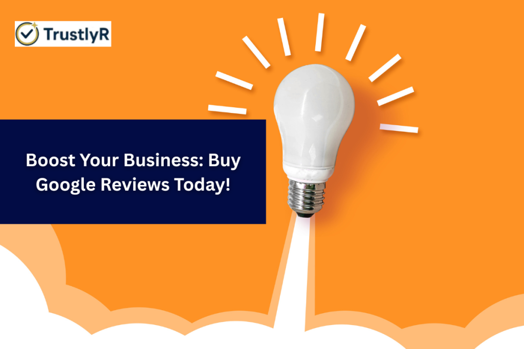 Boost Your Business: Buy Google Reviews Today!